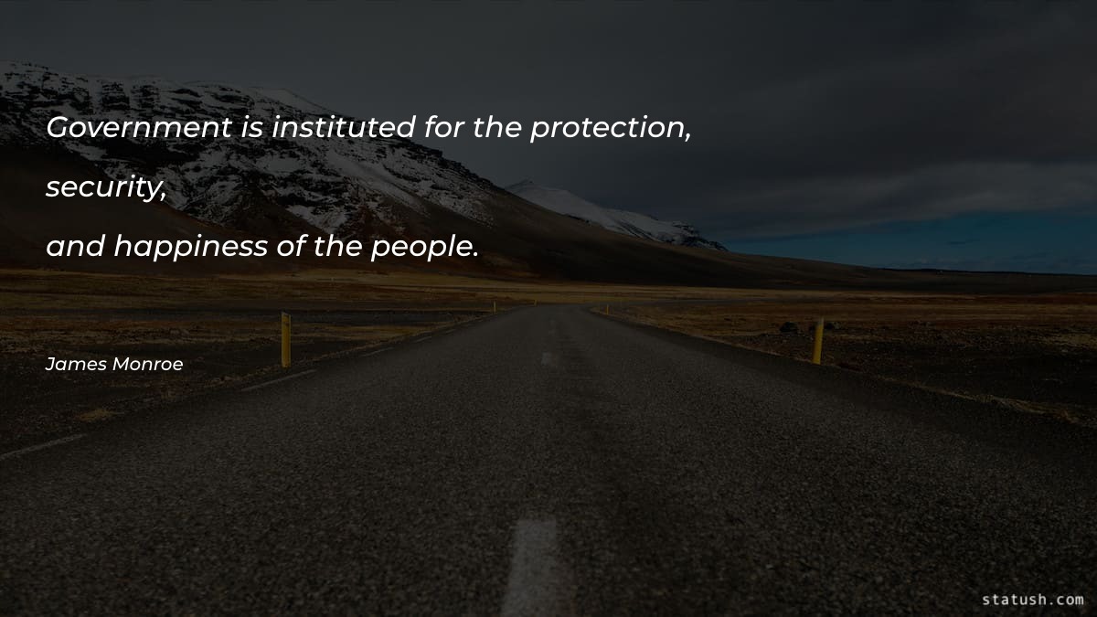 Government is instituted for the