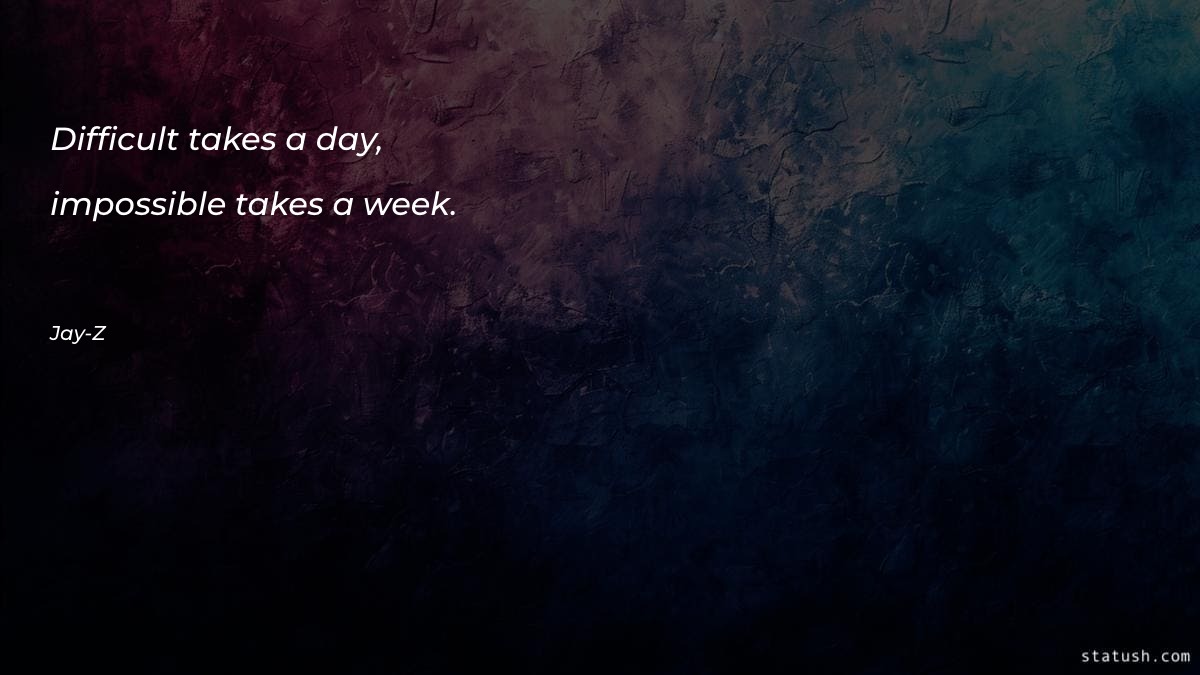 Difficult takes a day, impossible Motivational Quotes at statush.com