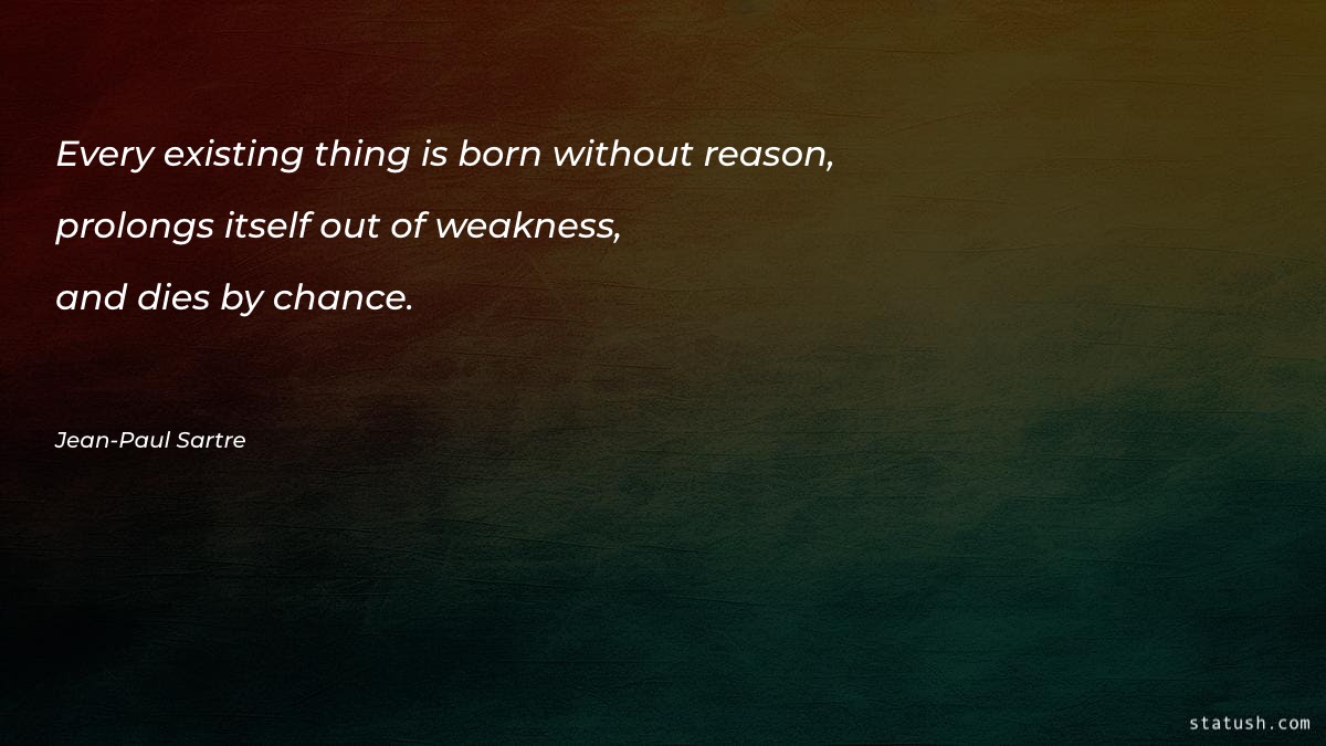 Every existing thing is born