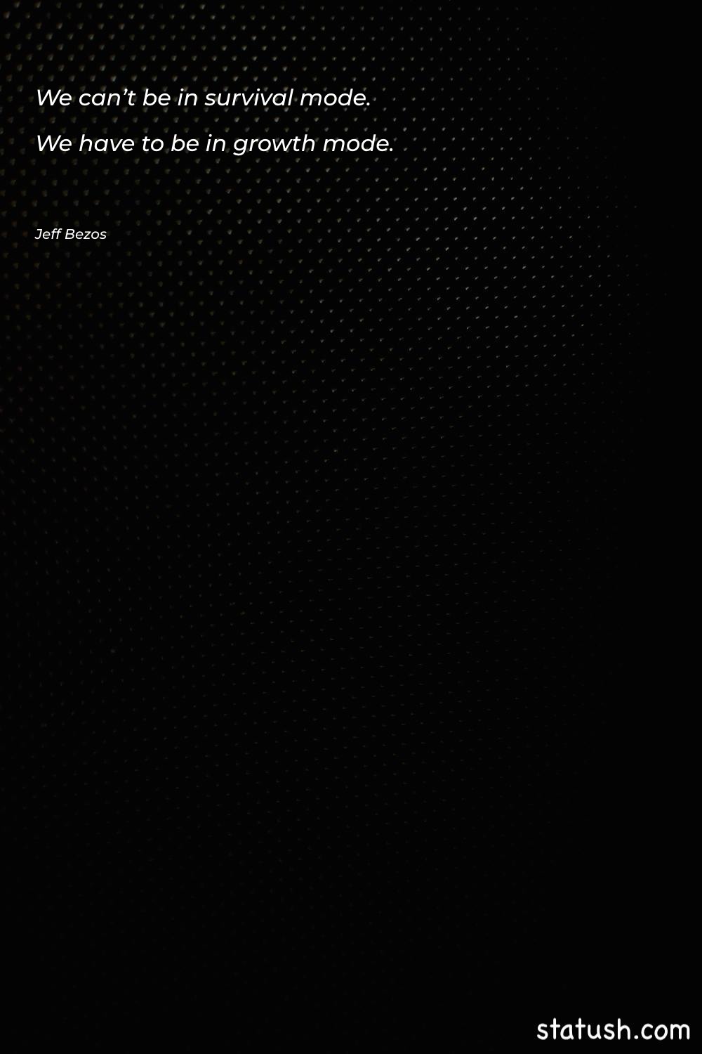 We can’t be in survival - Motivational Quotes at statush.com