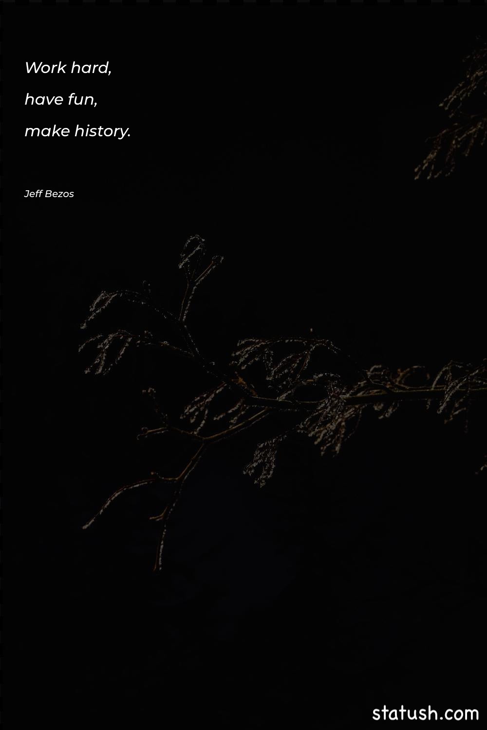 Work hard, have fun, make Money Quotes at statush.com