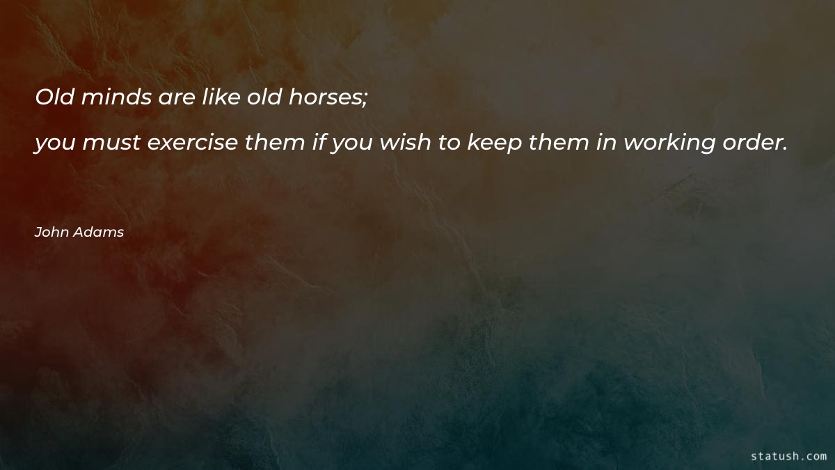 Old minds are like old