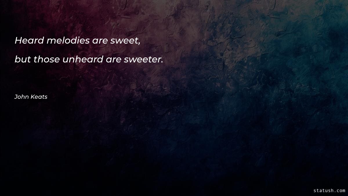 Heard melodies are sweet, but Motivational Quotes at statush.com