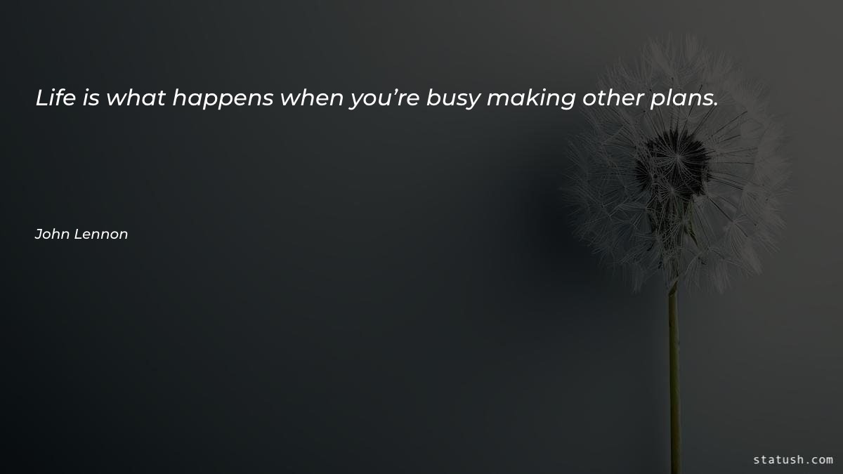 Life is what happens when Motivational Quotes at statush.com