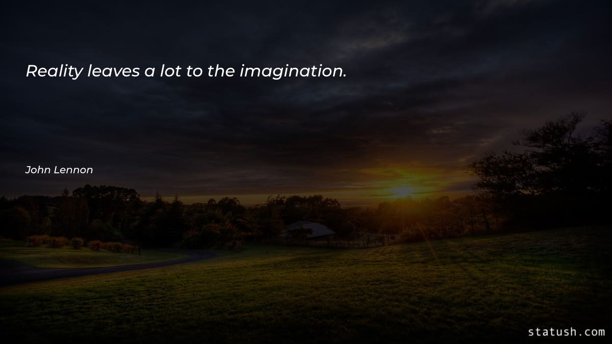 Reality leaves a lot to