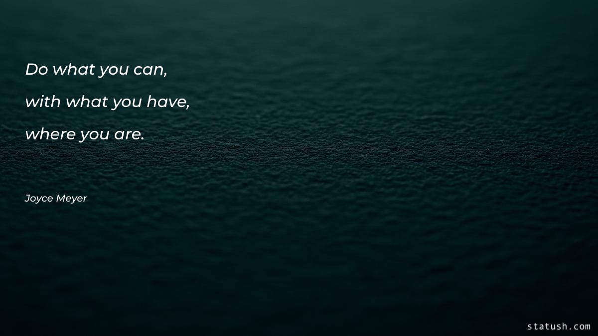 Do what you can, with Motivational Quotes at statush.com