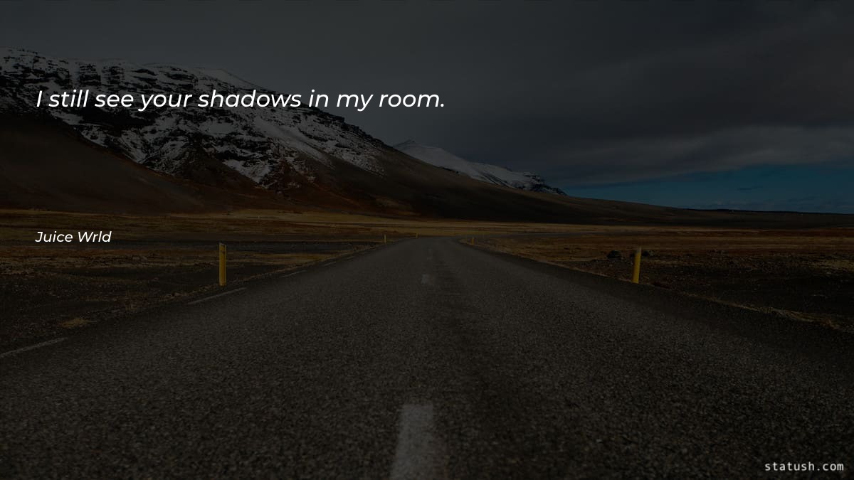 I still see your shadows - Motivational Quotes at statush.com