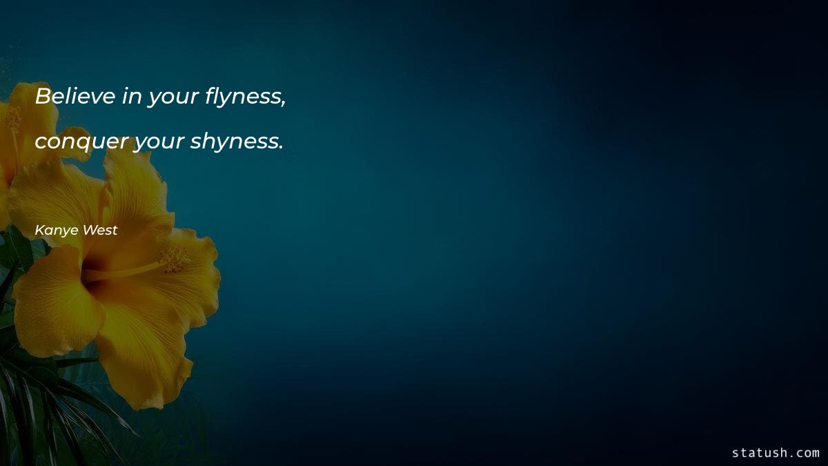 Believe in your flyness, conquer Motivational Quotes at statush.com