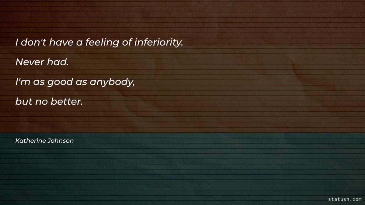 I don't have a feeling of inferiority Motivational Quotes at statush.com
