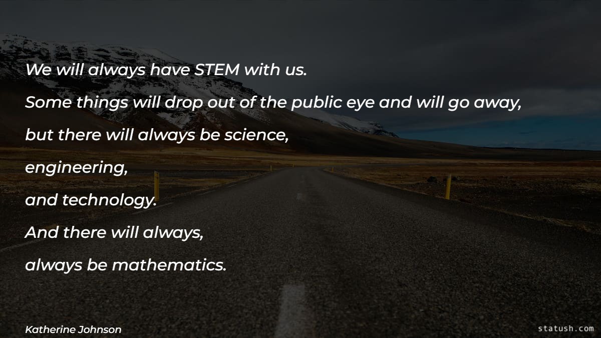 We will always have STEM with us Motivational Quotes at statush.com