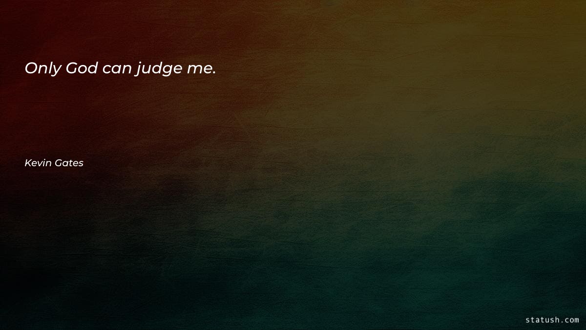 Only God can judge me