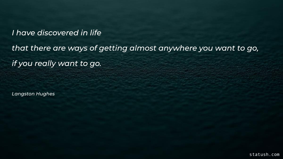 I have discovered in life