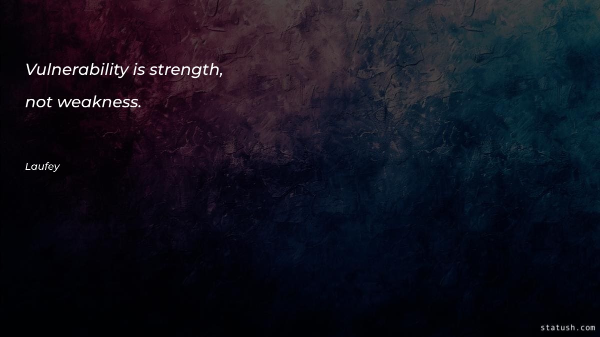 Vulnerability is strength, not weakness - Motivational Quotes at statush.com