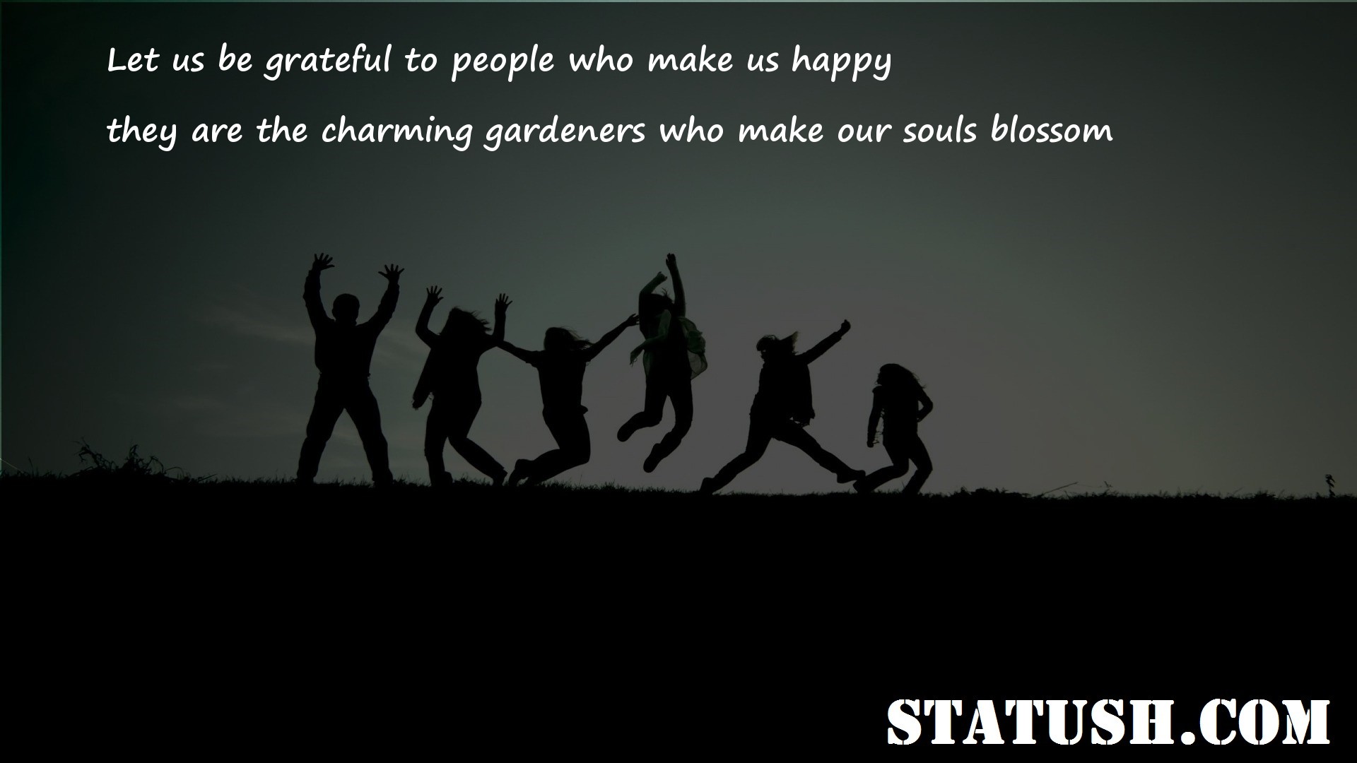 Let us be grateful to people who make us happy