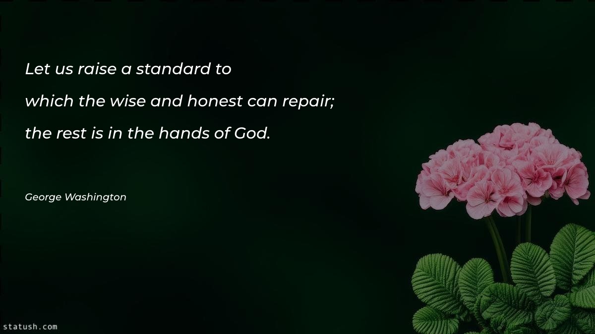 Let us raise a standard to which the wise and honest God Quotes at statush.com