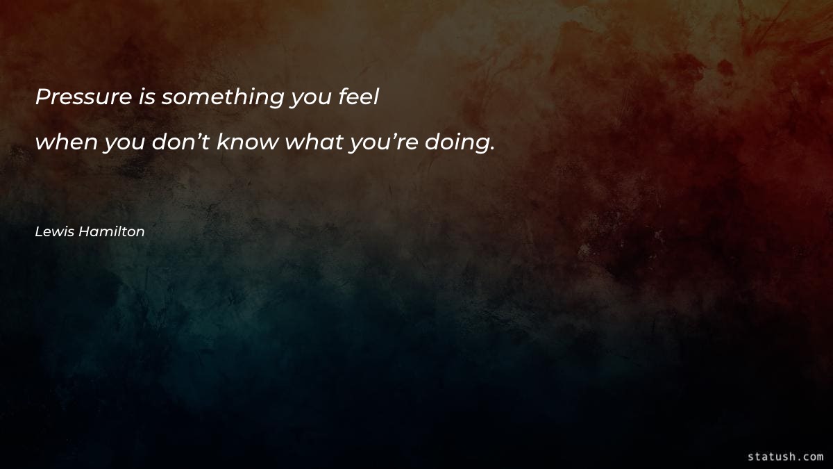 Pressure is something you feel - Motivational Quotes at statush.com