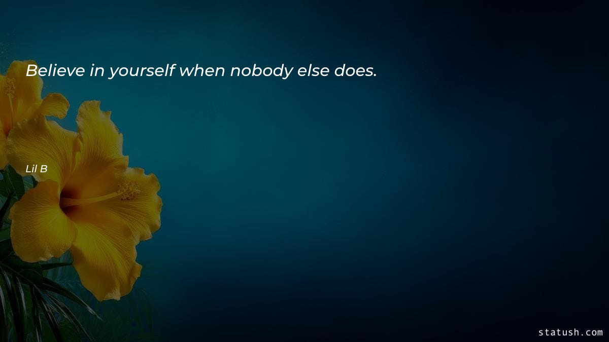 Believe in yourself when nobody - Motivational Quotes at statush.com