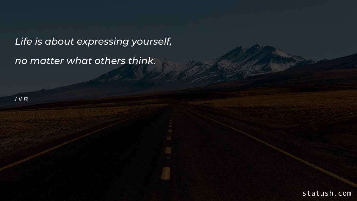 Life is about expressing yourself - Motivational Quotes at statush.com