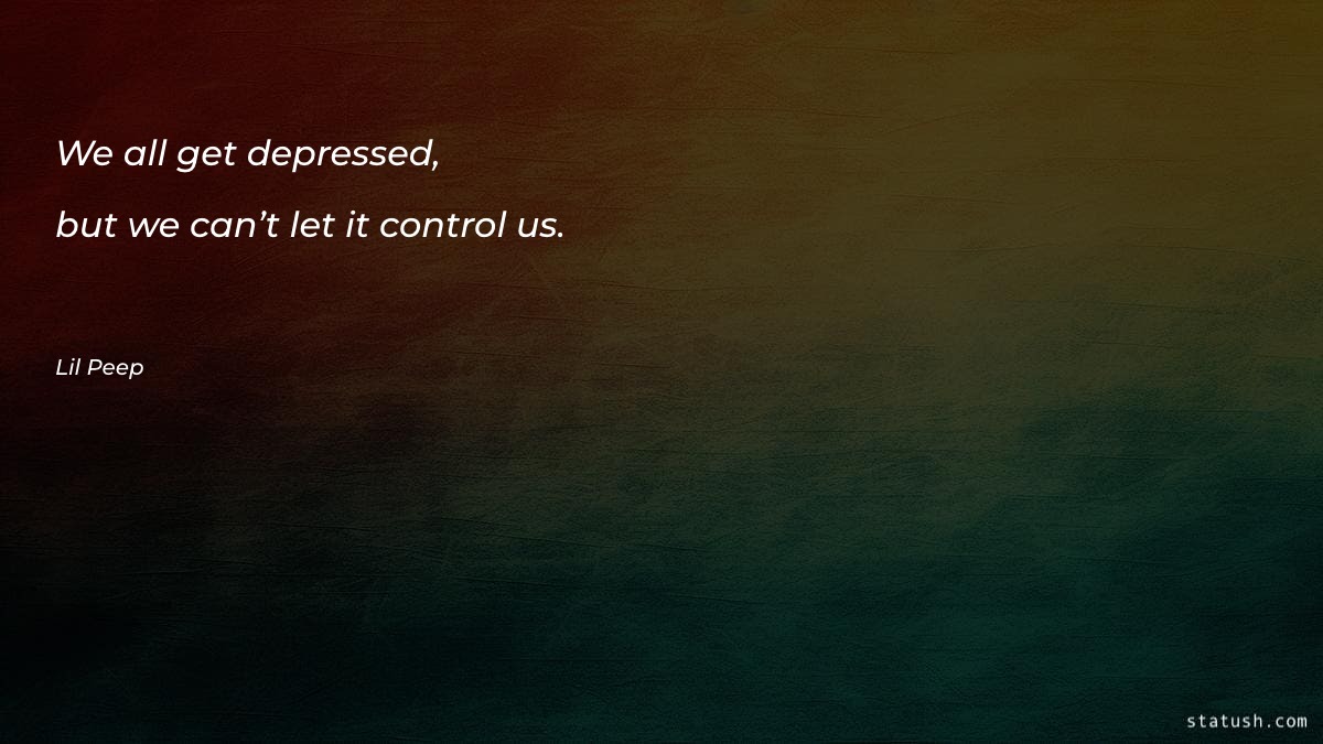 We all get depressed, but - Motivational Quotes at statush.com