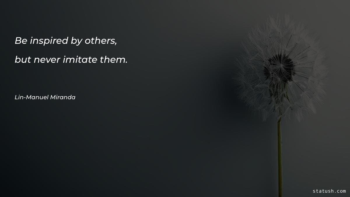 Be inspired by others, but - Motivational Quotes at statush.com