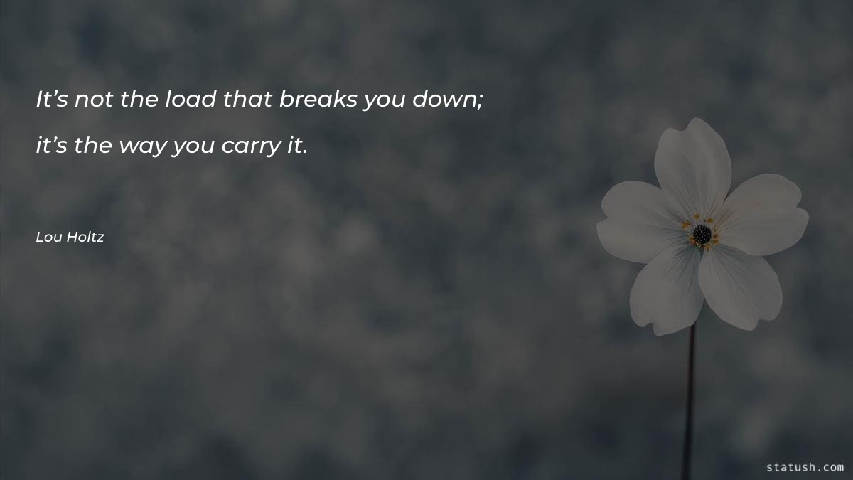 It’s not the load that - Motivational Quotes at statush.com