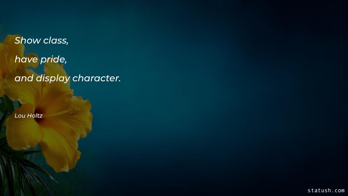 Show class, have pride, and