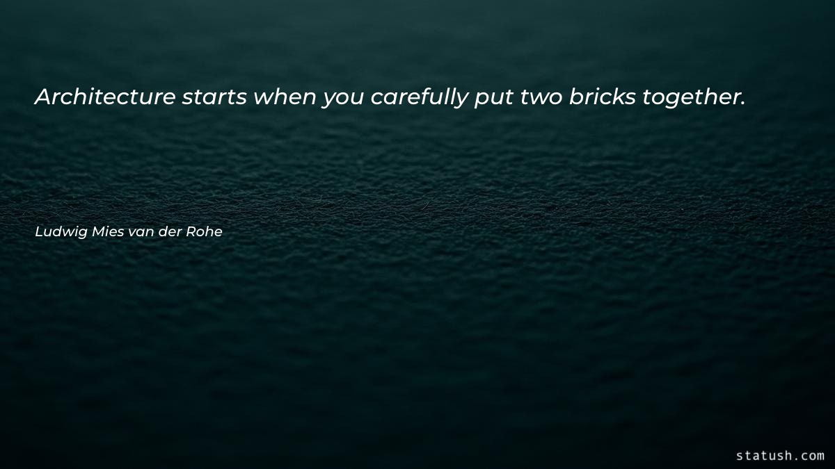 Architecture starts when you carefully - Architecture Quotes at statush.com