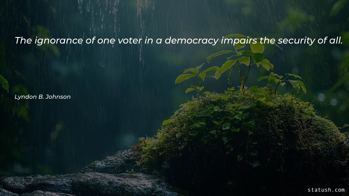 The ignorance of one voter - Motivational Quotes at statush.com