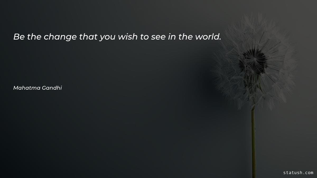 Be the change that you
