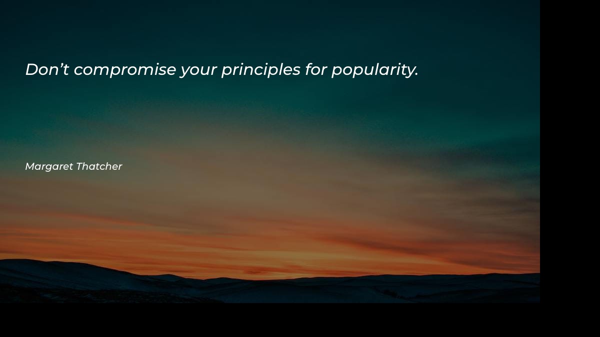 Don’t compromise your principles for
