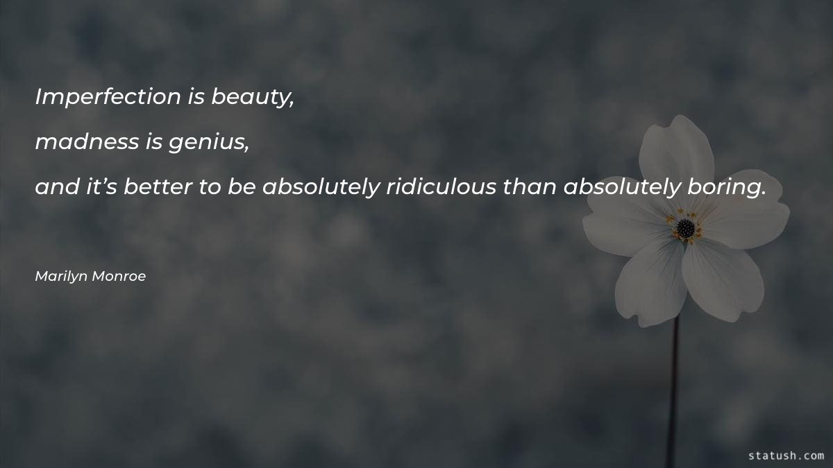 Imperfection is beauty, madness is Motivational Quotes at statush.com