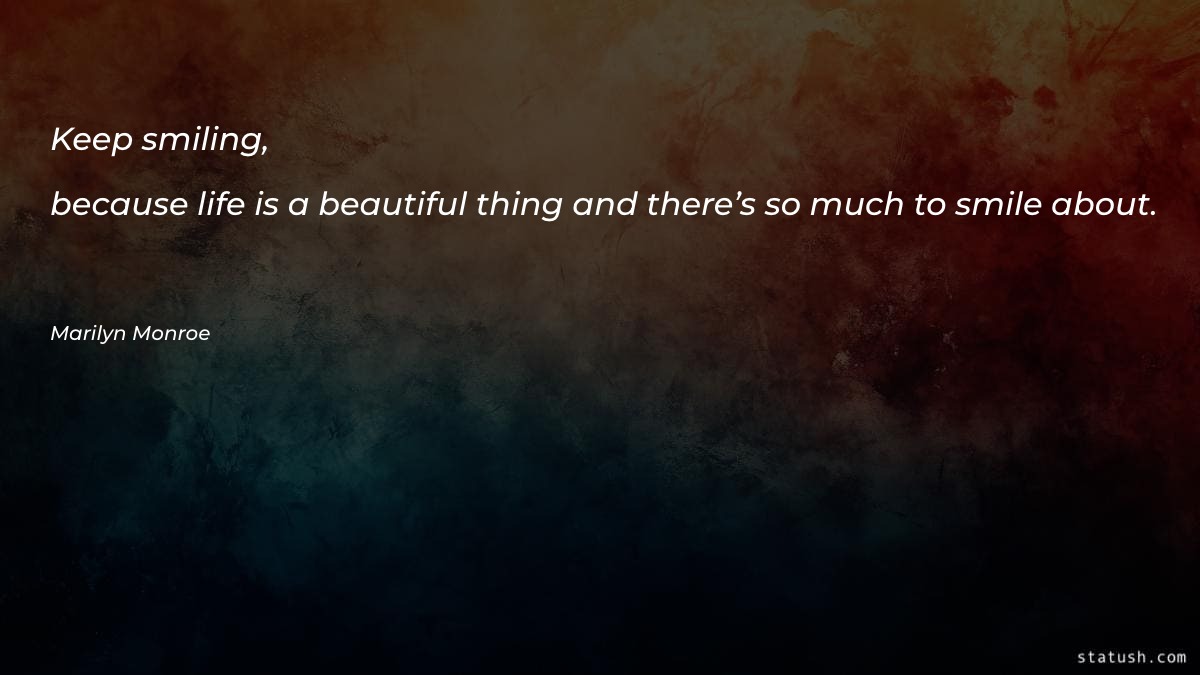 Keep smiling, because life is Motivational Quotes at statush.com