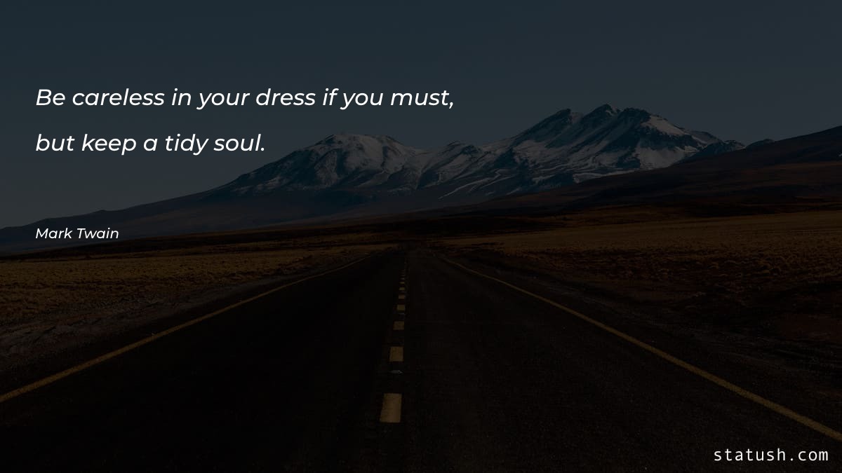 Be careless in your dress if you must - Motivational Quotes at statush.com
