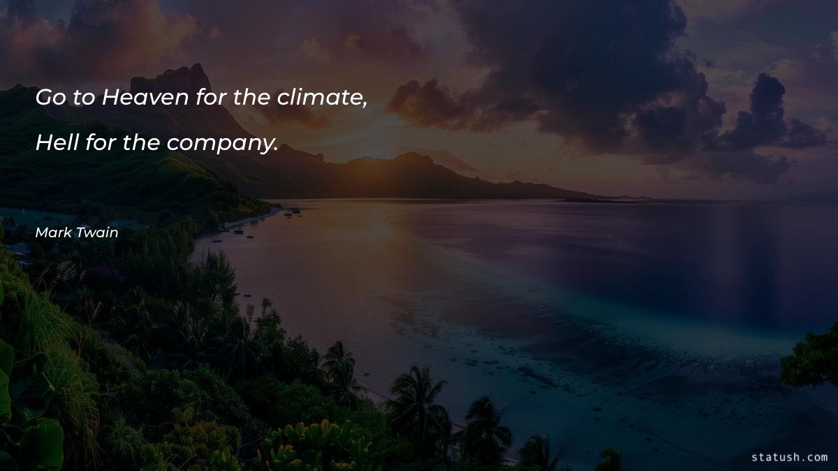 Go to Heaven for the climate - Motivational Quotes at statush.com
