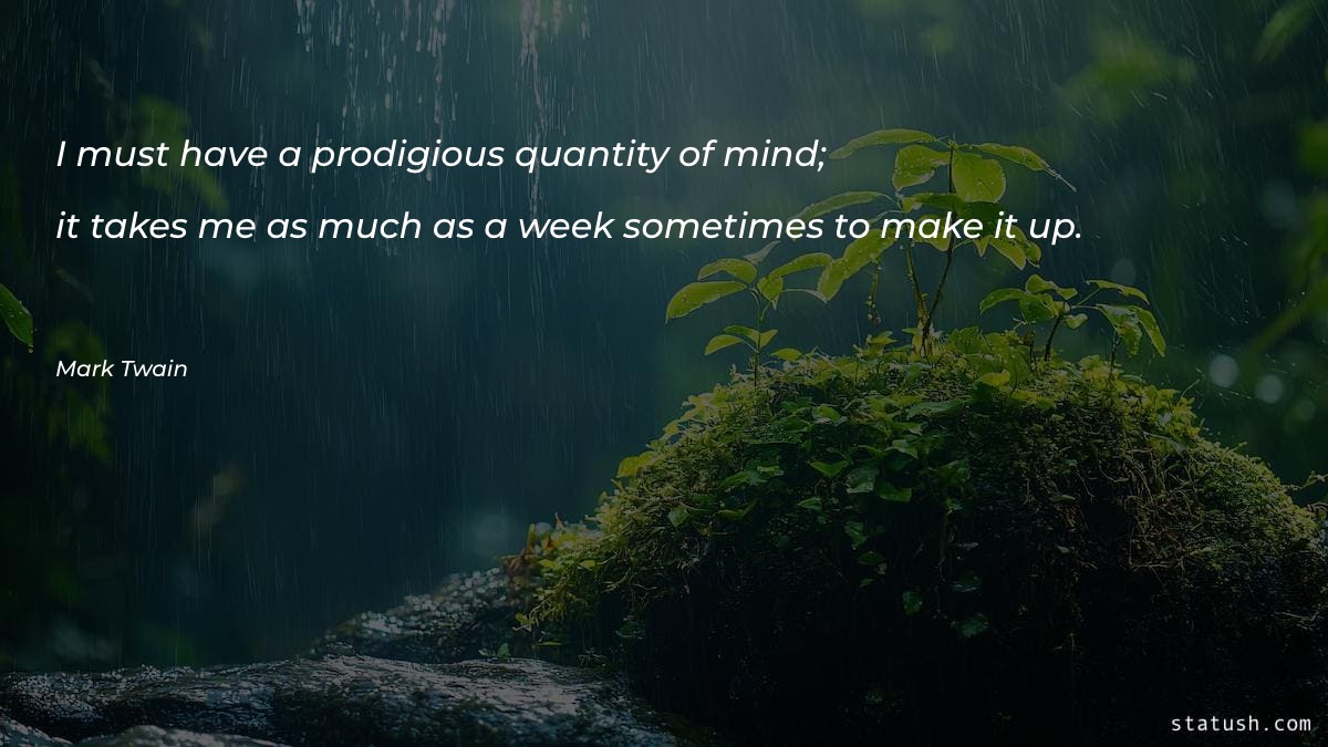I must have a prodigious quantity of mind Motivational Quotes at statush.com