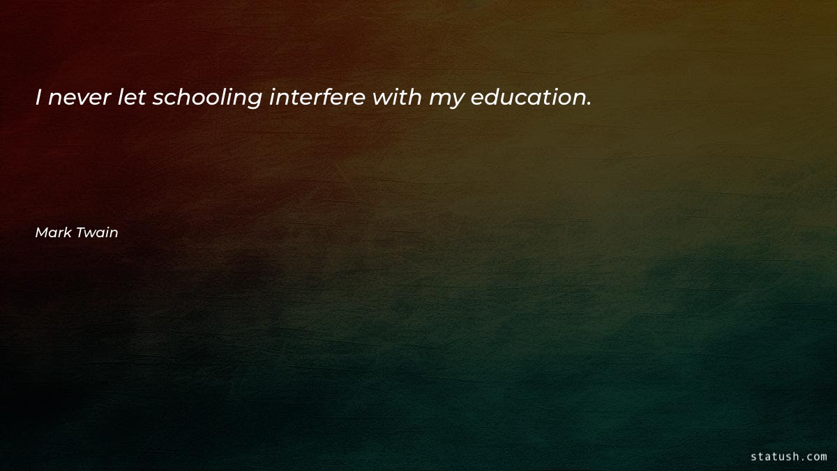 I never let schooling Motivational Quotes at statush.com