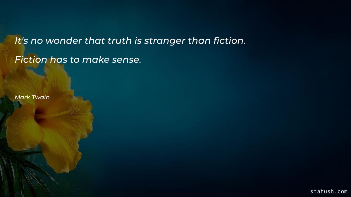 It's no wonder that truth is stranger than fiction - Motivational Quotes at statush.com
