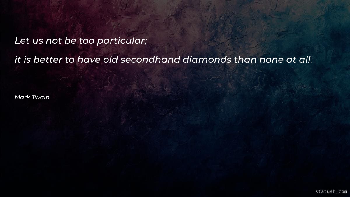 Let us not be too particular Motivational Quotes at statush.com