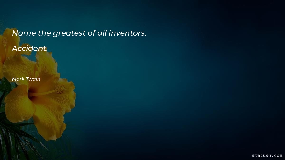 Name the greatest of all inventors - Motivational Quotes at statush.com