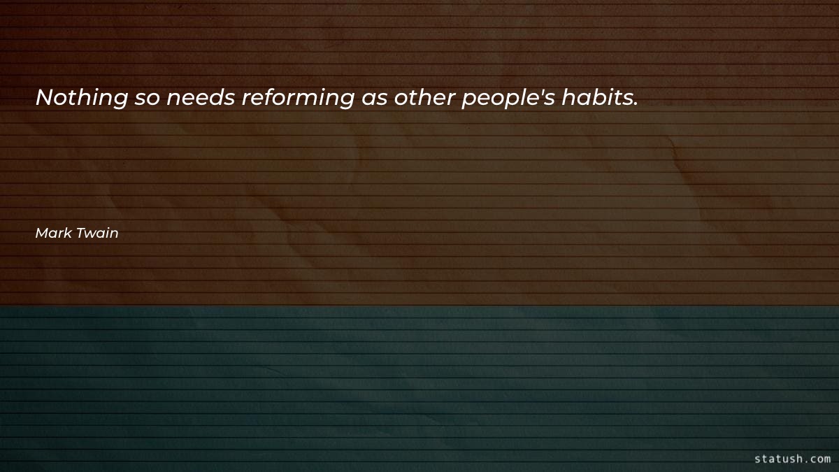 Nothing so needs reforming Motivational Quotes at statush.com
