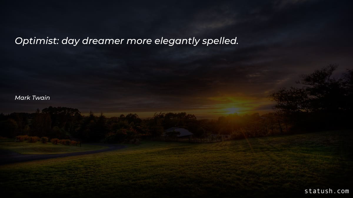 Optimist: day dreamer more Motivational Quotes at statush.com