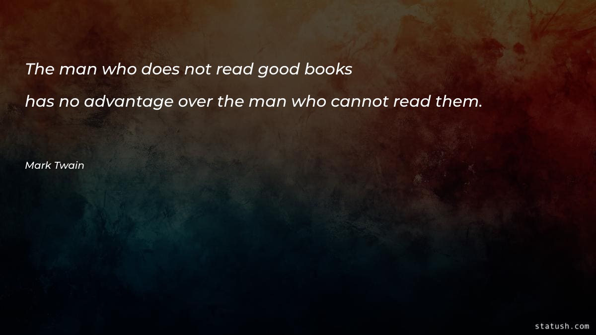 The man who does not read good books - Motivational Quotes at statush.com
