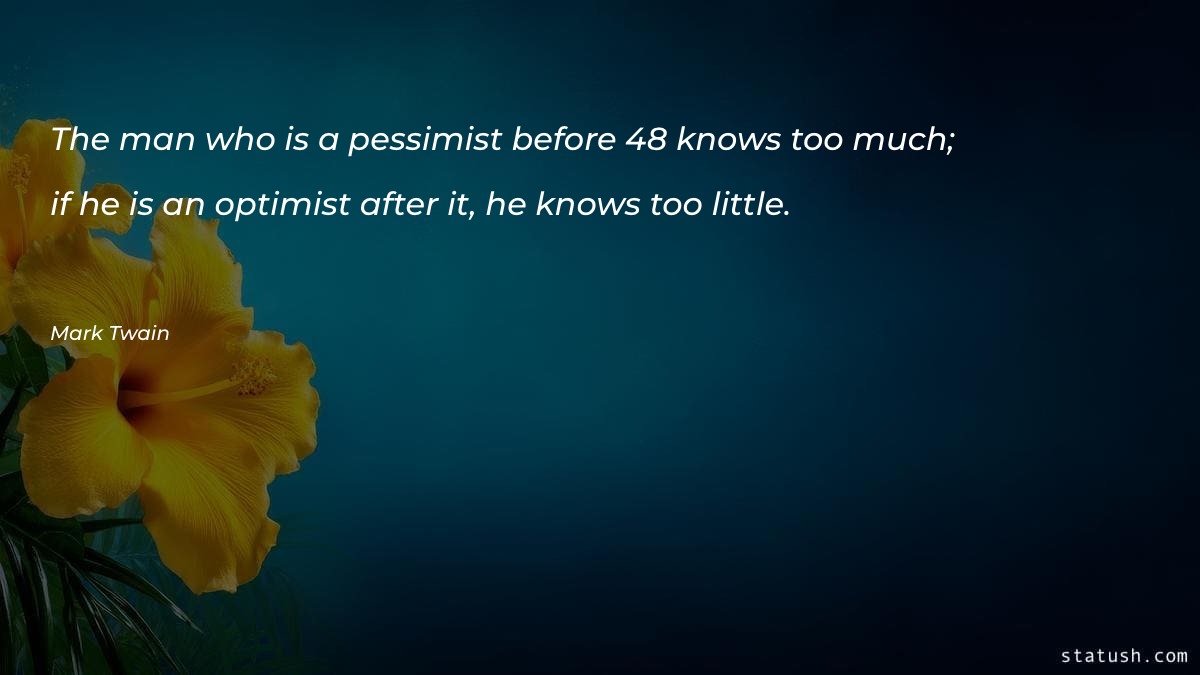The man who is a pessimist before 48 Motivational Quotes at statush.com