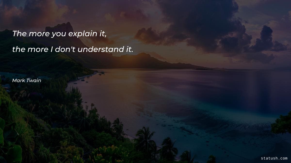 The more you explain it - Motivational Quotes at statush.com
