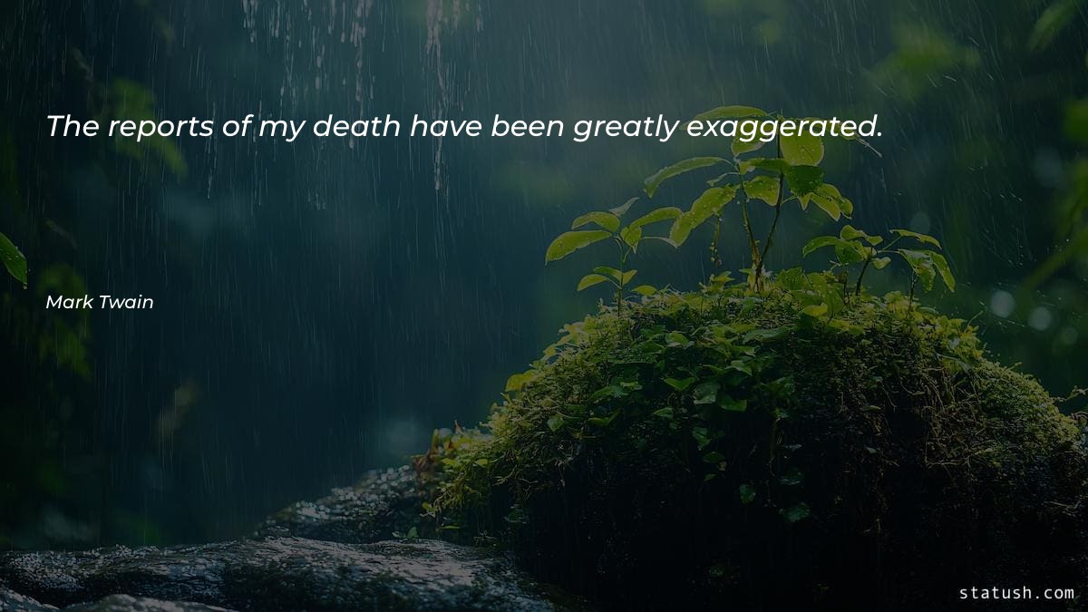 The reports of my death - Motivational Quotes at statush.com