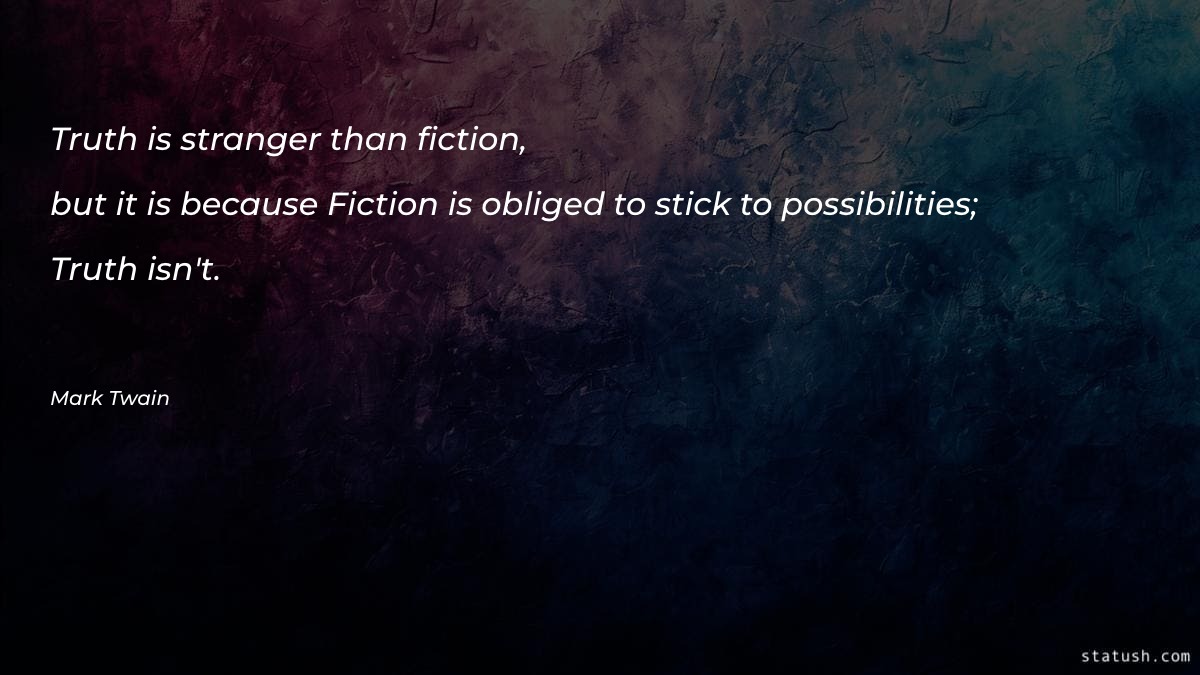 Truth is stranger than fiction - Motivational Quotes at statush.com