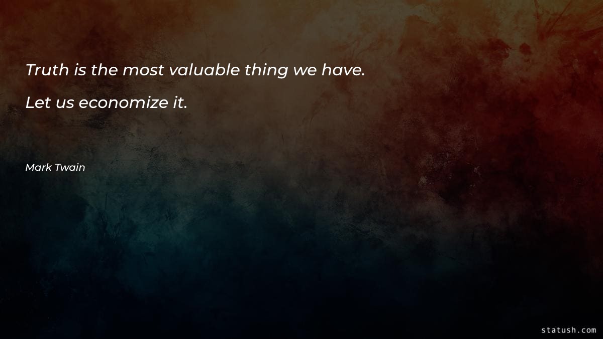 Truth is the most valuable thing we have Motivational Quotes at statush.com