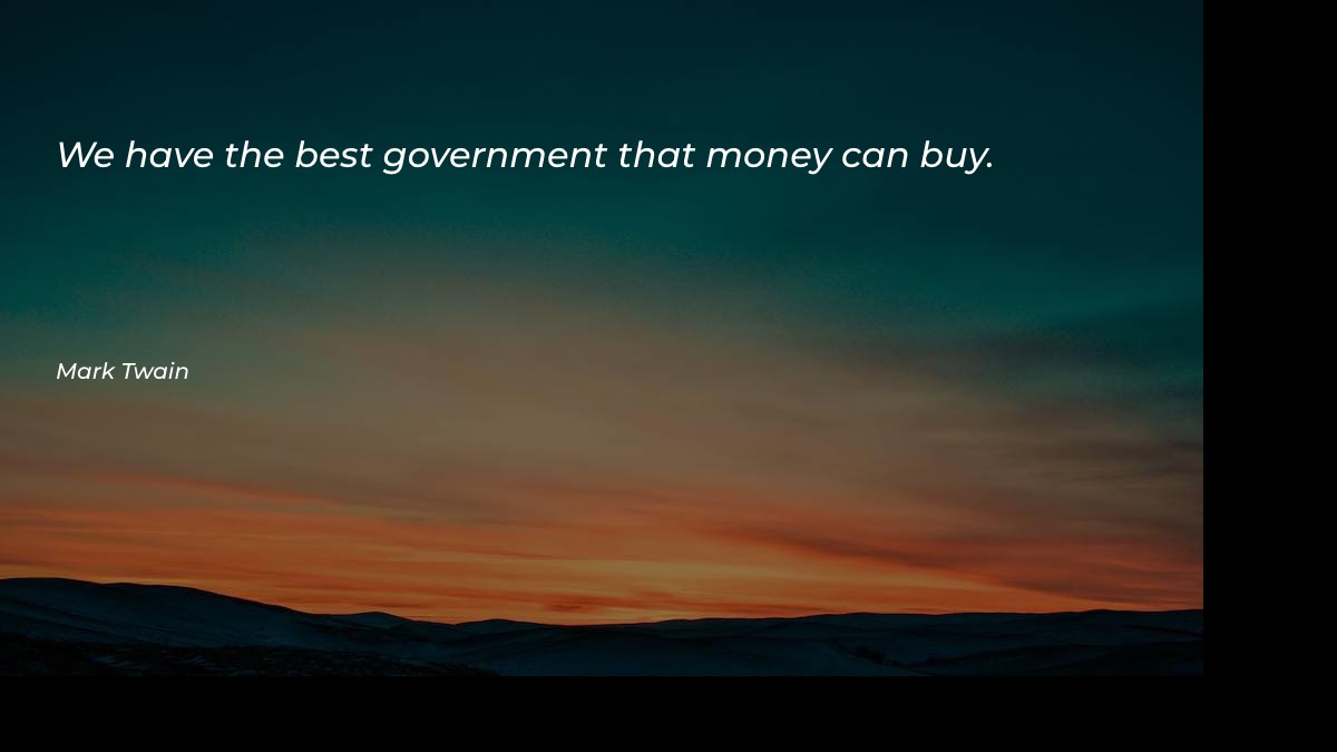 We have the best government that money can buy