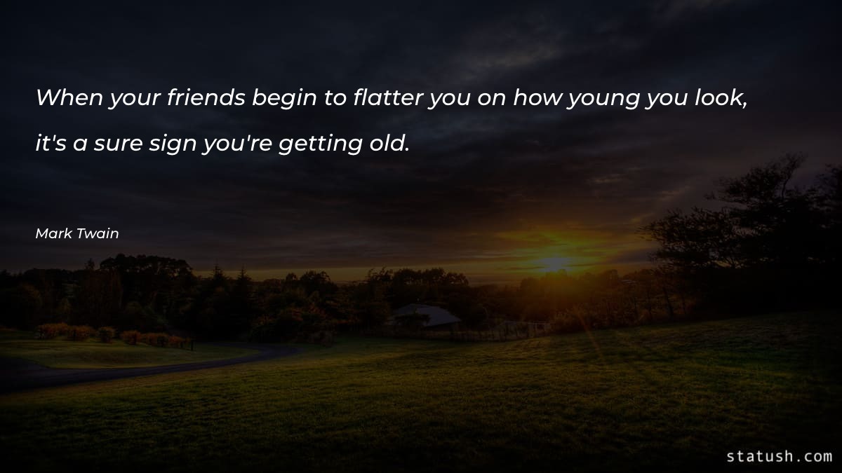 When your friends begin to flatter - Motivational Quotes at statush.com