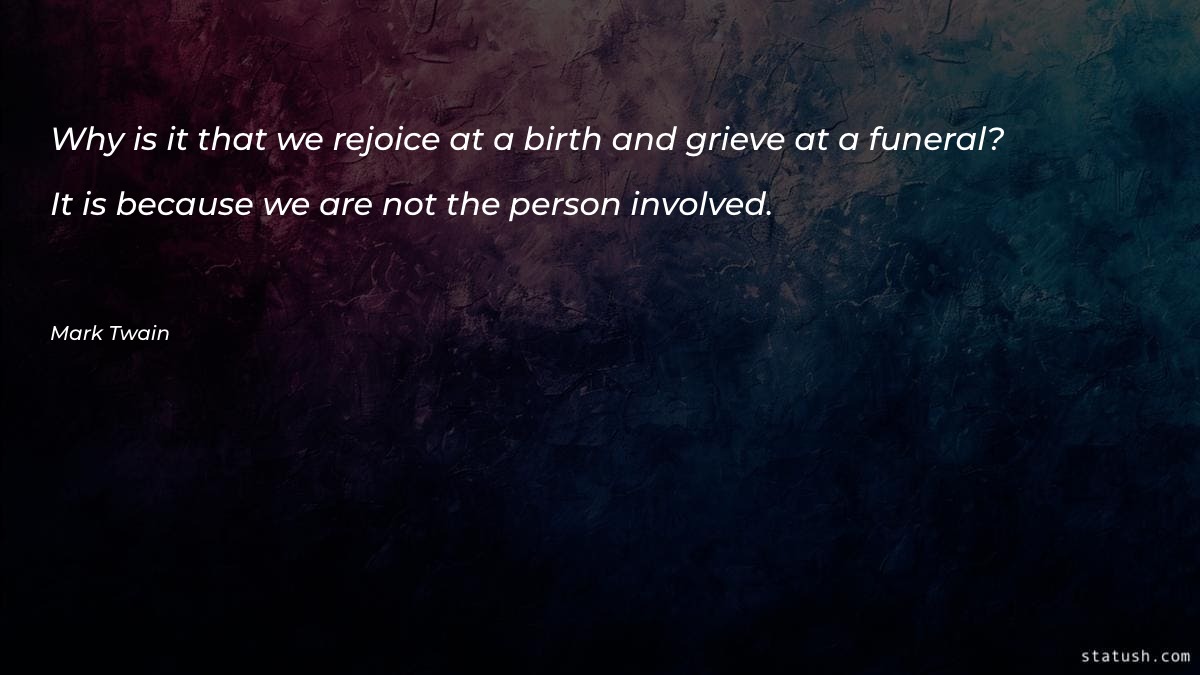 Why is it that we rejoice at a birth Motivational Quotes at statush.com